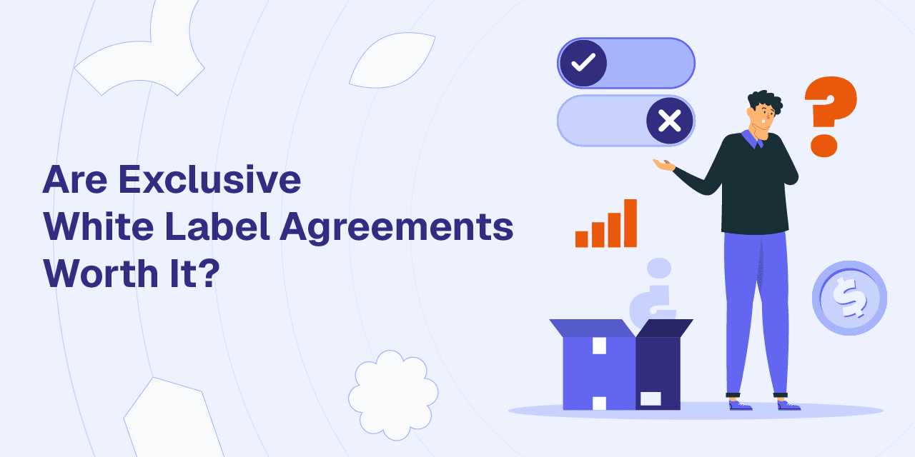 Are Exclusive White Label Agreements Worth It