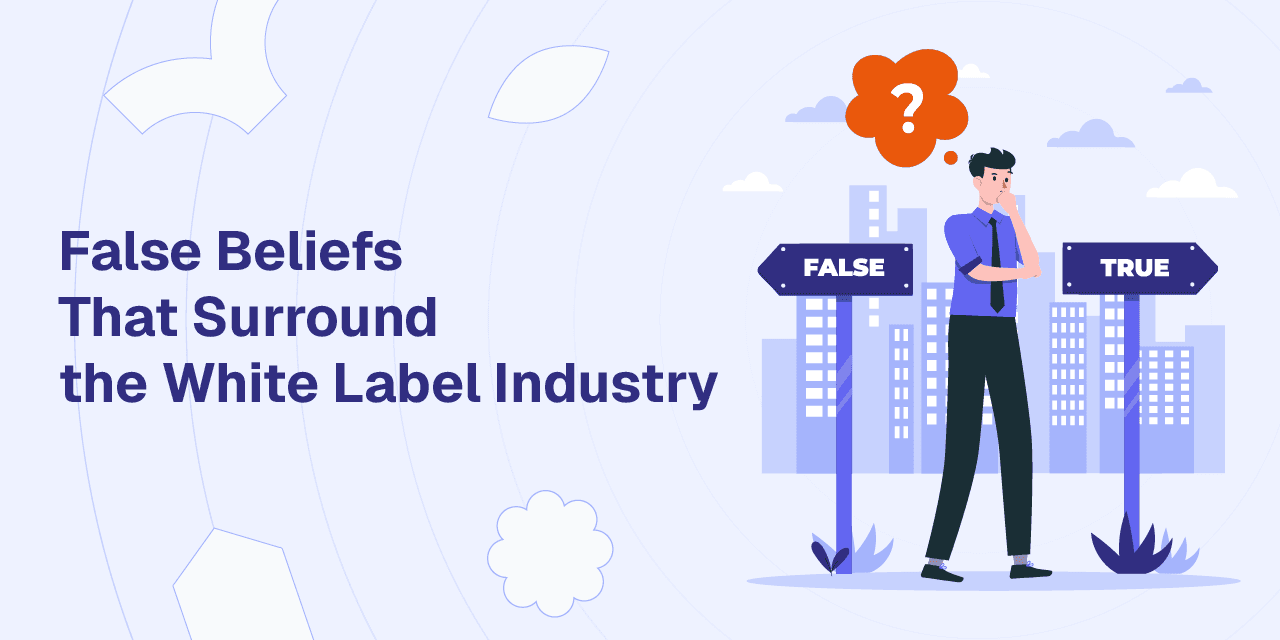 False Beliefs That Surround the White Label Industry