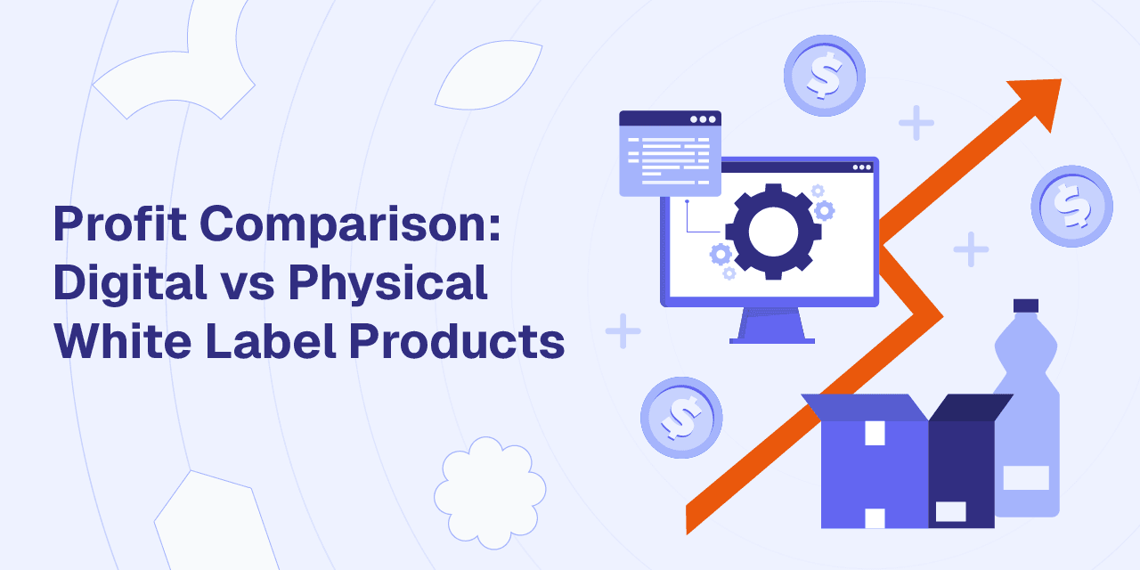 Profit Comparison- Digital vs Physical White Label Products
