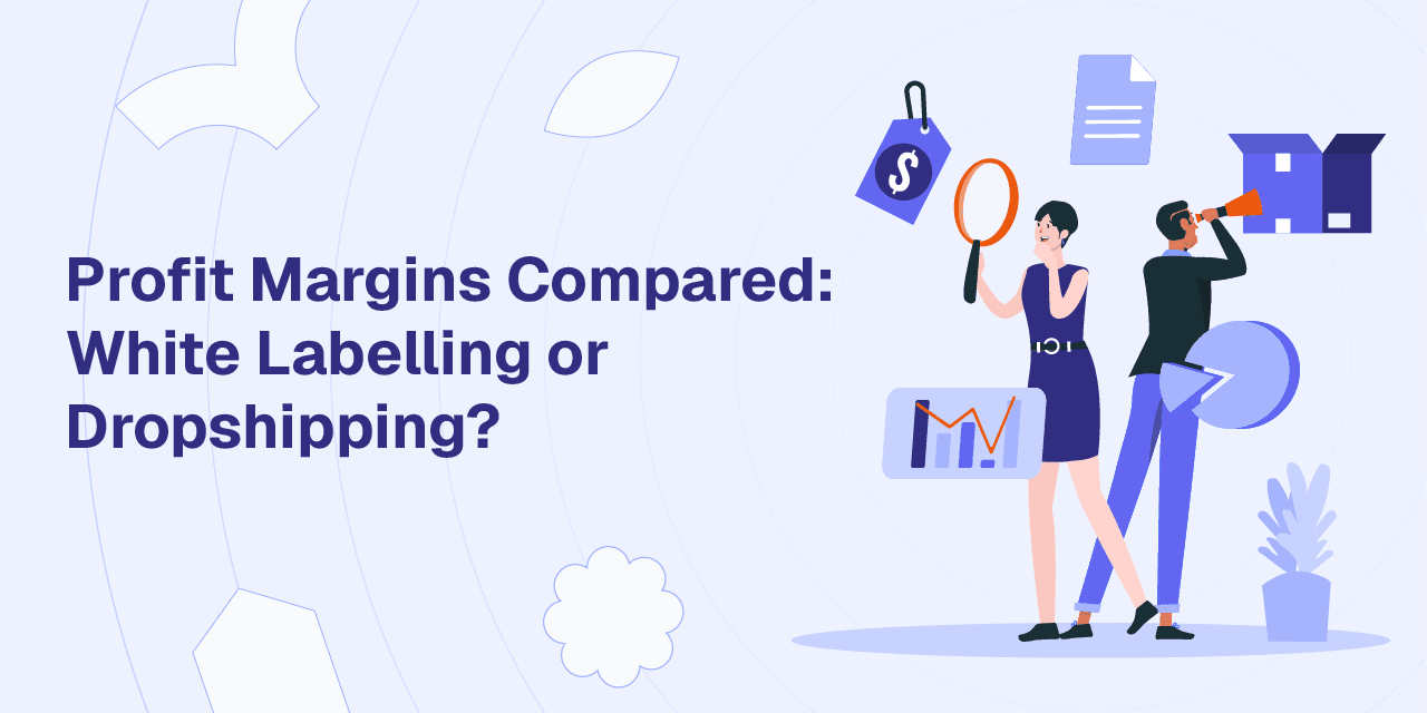 Profit Margins Compared- White Labelling or Dropshipping