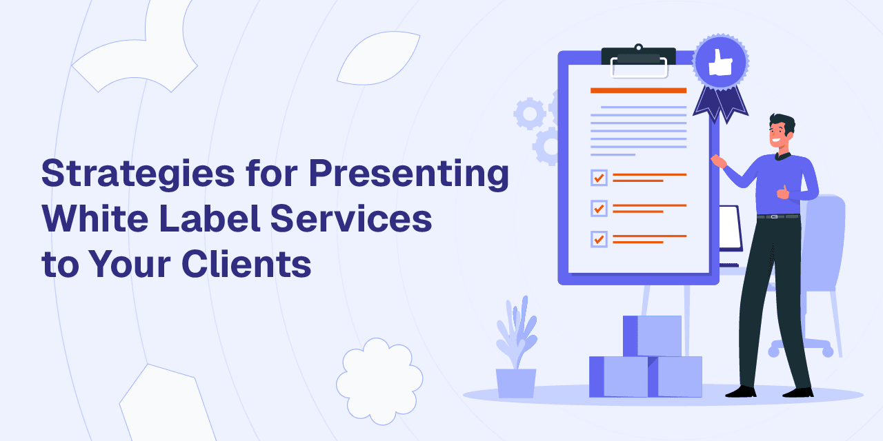 Strategies for Presenting White Label Services to Your Clients
